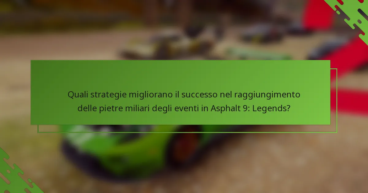 Quali strategie migliorano il successo nel raggiungimento delle pietre miliari degli eventi in Asphalt 9: Legends?