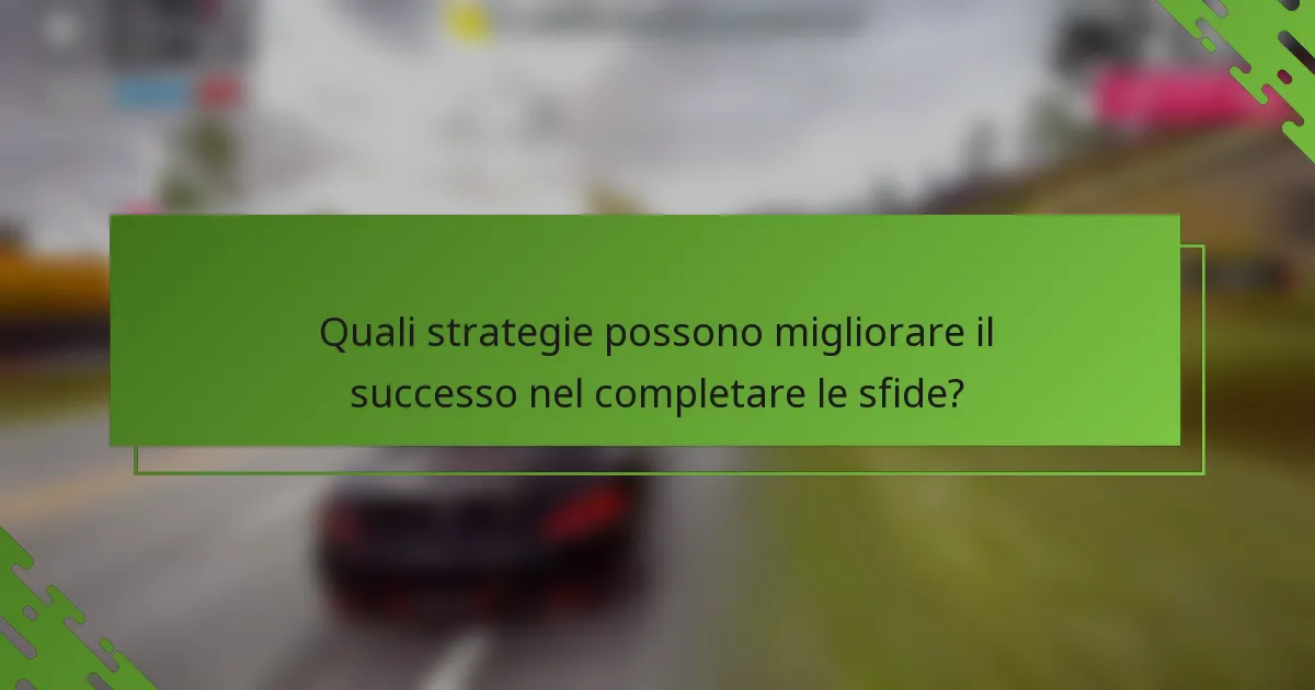 Quali strategie possono migliorare il successo nel completare le sfide?