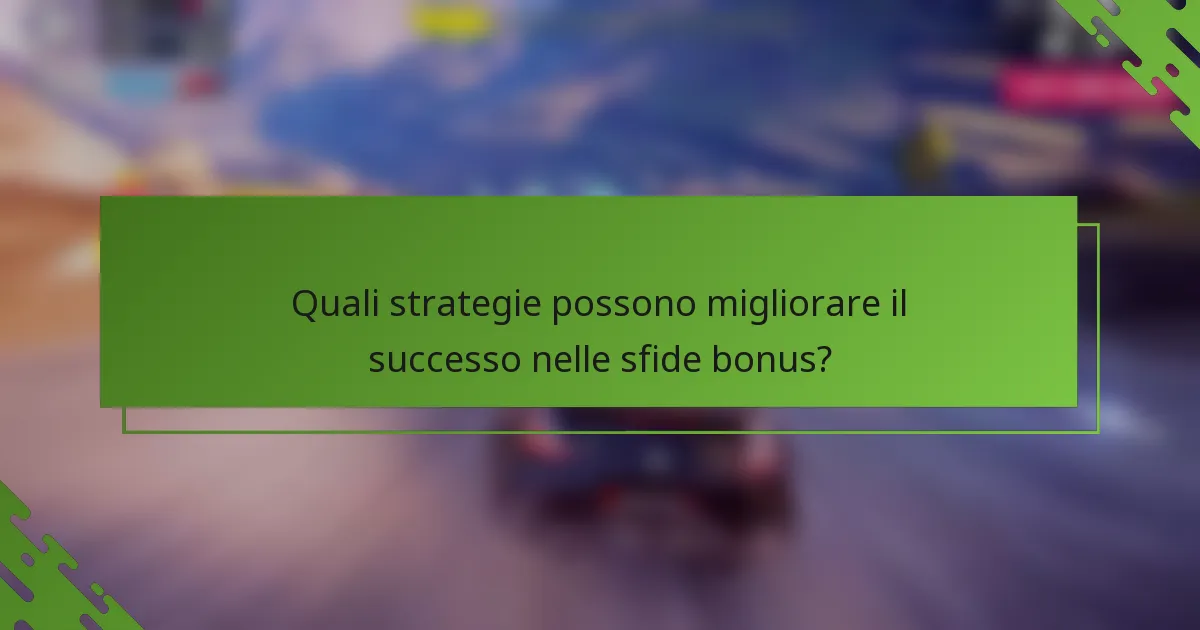 Quali strategie possono migliorare il successo nelle sfide bonus?