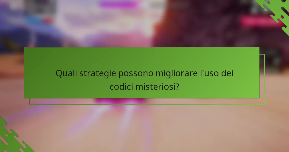 Quali strategie possono migliorare l'uso dei codici misteriosi?
