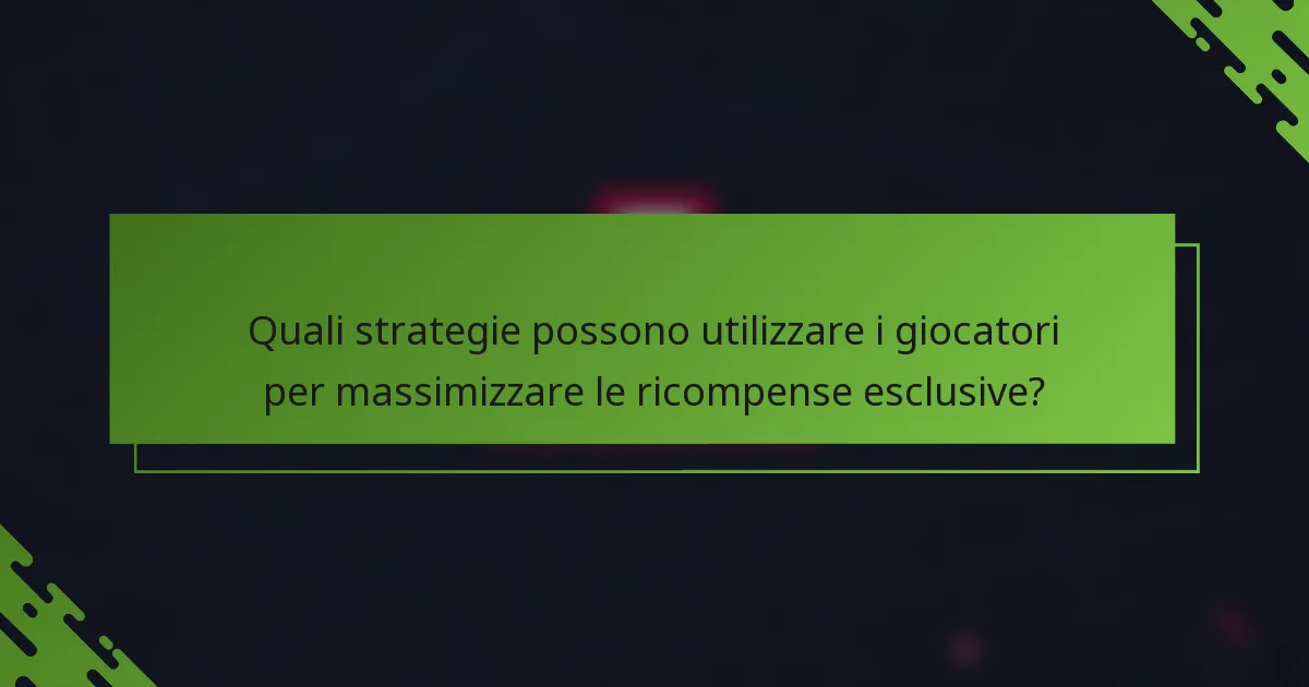 Quali strategie possono utilizzare i giocatori per massimizzare le ricompense esclusive?