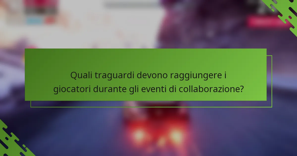 Quali traguardi devono raggiungere i giocatori durante gli eventi di collaborazione?