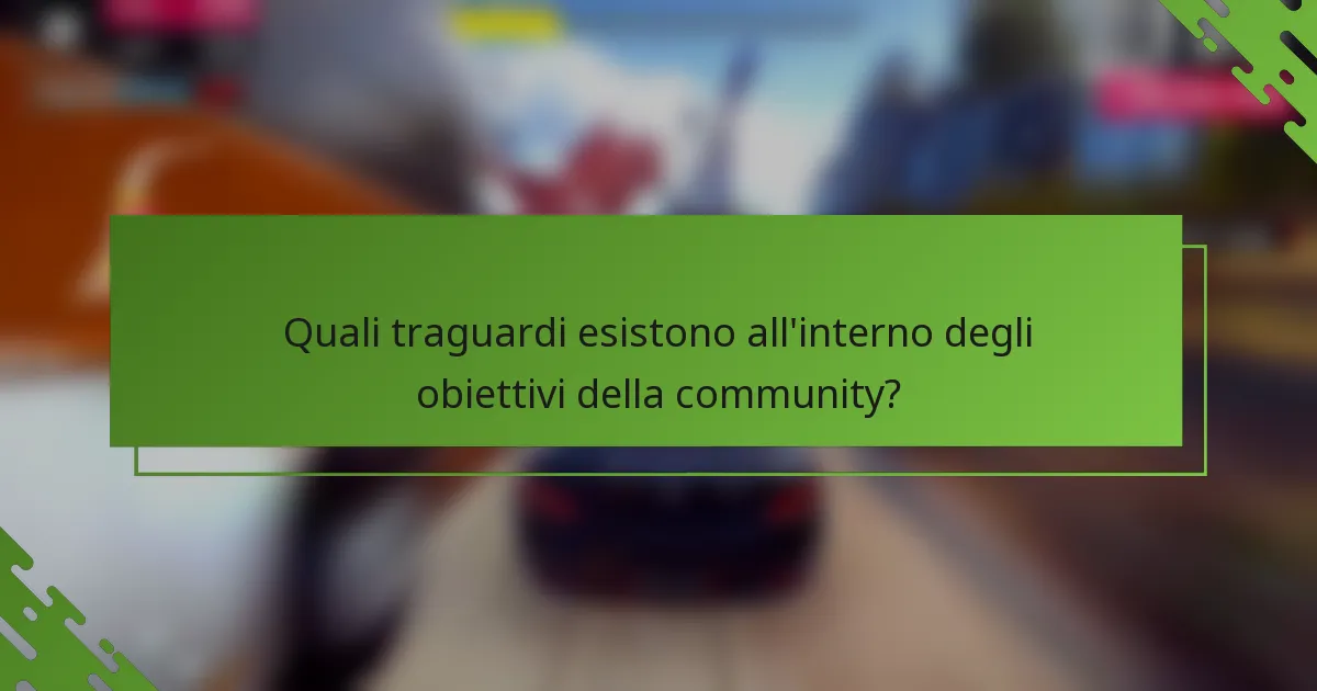 Quali traguardi esistono all'interno degli obiettivi della community?