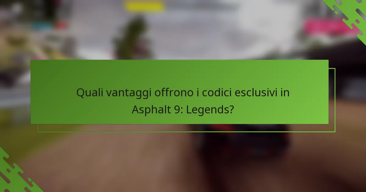 Quali vantaggi offrono i codici esclusivi in Asphalt 9: Legends?