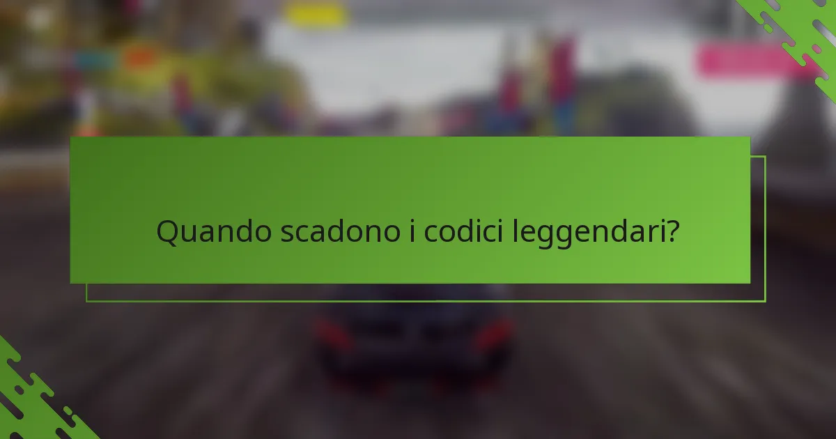 Quando scadono i codici leggendari?