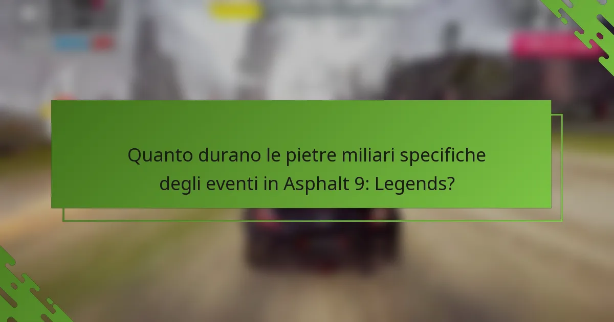 Quanto durano le pietre miliari specifiche degli eventi in Asphalt 9: Legends?